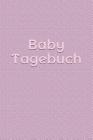 Baby Tagebuch: Tagebuch Für Mädchen Frauen Einschreibbuch Terminplaner Jahrbuch Achtsamkeit Fürsorge Partnerschaft Freundschaft Schwa Cover Image