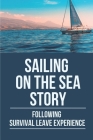 Sailing On The Sea Story: Following Survival Leave Experience: True Stories Of The Sea By Joeann Zafar Cover Image