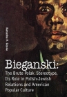 Bieganski: The Brute Polak Stereotype in Polish-Jewish Relations and American Popular Culture (Jews of Poland) By Danusha V. Goska Cover Image