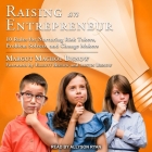 Raising an Entrepreneur: 10 Rules for Nurturing Risk Takers, Problem Solvers, and Change Makers By Margot Machol Bisnow, Elliott Bisnow (Foreword by), Elliott Bisnow (Contribution by) Cover Image