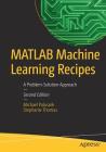 MATLAB Machine Learning Recipes: A Problem-Solution Approach By Michael Paluszek, Stephanie Thomas Cover Image