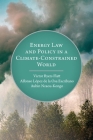 Energy Law and Policy in a Climate-Constrained World By Alfonso López de la Osa Escribano, Aubin Nzaou-Kongo, Victor Byers Flatt Cover Image