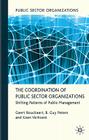The Coordination of Public Sector Organizations: Shifting Patterns of Public Management By Geert Bouckaert, B. Guy Peters, Koen Verhoest Cover Image