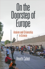 On the Doorstep of Europe: Asylum and Citizenship in Greece (Ethnography of Political Violence) By Heath Cabot Cover Image