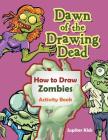 Dawn of the Drawing Dead: How to Draw Zombies Activity Book By Jupiter Kids Cover Image