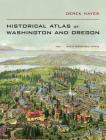 Historical Atlas of Washington and Oregon By Derek Hayes Cover Image