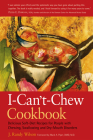 The I-Can't-Chew Cookbook: Delicious Soft Diet Recipes for People with Chewing, Swallowing, and Dry Mouth Disorders Cover Image