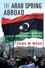 The Arab Spring Abroad (Cambridge Studies in Contentious Politics) By Dana M. Moss Cover Image