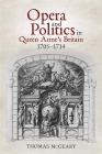 Opera and Politics in Queen Anne's Britain, 1705-1714 (Music in Britain #31) Cover Image