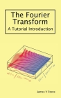 The Fourier Transform: A Tutorial Introduction By James V. Stone Cover Image