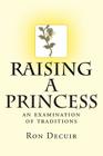 Raising a Princess: an examination of traditions By Ron Decuir Cover Image