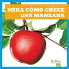 Mira Como Crece Una Manzana (Watch an Apple Grow) By Kirsten Chang Cover Image
