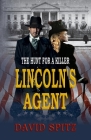 Lincoln's Agent: The Hunt for a Killer By David Spitz, Historium Press Cover Image