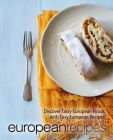 European Recipes: Discover Tasty European Foods with Easy European Recipes By Booksumo Press Cover Image