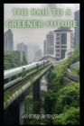 The Rail to a Greener Future By Avery Wright Cover Image
