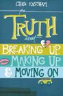 The Truth about Breaking Up, Making Up, & Moving on By Chad Eastham Cover Image