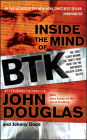 Inside the Mind of BTK: The True Story Behind the Thirty-Year Hunt for the Notorious Wichita Serial Killer By John E. Douglas, Johnny Dodd Cover Image