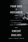 Four Days in November: The Assassination of President John F. Kennedy By Vincent Bugliosi Cover Image