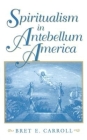 Spiritualism in Antebellum America (Religion in North America) Cover Image