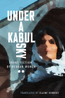 Under a Kabul Sky: Short Fiction by Afghan Women (Inanna Poetry & Fiction) Cover Image