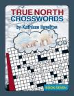 True North Crosswords, Book 7 (O Canada Crosswords #7) By Kathleen Hamilton Cover Image