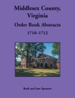 Middlesex County, Virginia Order Book, 1710-1712 By Ruth Sparacio Cover Image