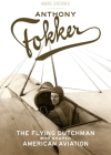 Anthony Fokker: The Flying Dutchman Who Shaped American Aviation Cover Image