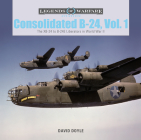 Consolidated B-24 Vol.1: The Xb-24 to B-24e Liberators in World War II (Legends of Warfare: Aviation #10) By David Doyle Cover Image