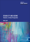 Disability and Ageing: Towards a Critical Perspective (Ageing in a Global Context) By Ann Leahy Cover Image