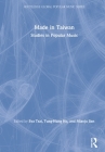 Made in Taiwan: Studies in Popular Music (Routledge Global Popular Music) By Eva Tsai (Editor), Miaoju Jian (Editor), Tung-Hung Ho (Editor) Cover Image
