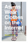 Asians Wear Clothes on the Internet: Race, Gender, and the Work of Personal Style Blogging By Minh-Ha T. Pham Cover Image