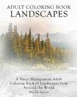 Adult Coloring Book Landscapes: A Stress Management Adult Coloring Book of Landscapes from Around the World By Mia Blackwood Cover Image