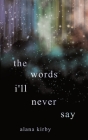 The words i'll never say By Alana Kirby Cover Image