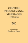 Central Pennsylvania Marriages, 1700-1896 By Charles a. Fisher (Compiled by) Cover Image