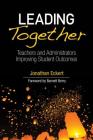 Leading Together: Teachers and Administrators Improving Student Outcomes By Jonathan Eckert Cover Image