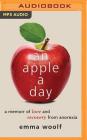 An Apple a Day: A Memoir of Love and Recovery from Anorexia By Emma Woolf, Emma Woolf (Read by) Cover Image