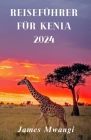 Reiseführer Für Kenia: Kenia enthüllt: Eine Reise durch reiche Natur, Kultur, Tierwelt und Abenteuer (German Version) Cover Image