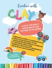 Creative with CLAY: A Step-by-Step Guide to Creating Beautiful and Functional Art for Children. By Tina Cliffy Cover Image