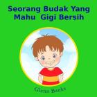 Seorang Budak Yang Mahu Gigi Bersih By Glenn Banks Dds, Violeta Honasan (Illustrator), Azahar Ariffin (Translator) Cover Image