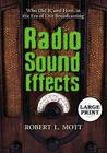 Radio Sound Effects: Who Did It, and How, in the Era of Live Broadcasting [Large Print] By Robert L. Mott Cover Image