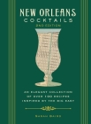 New Orleans Cocktails, Second Edition: An Elegant Collection of Over 100 Recipes Inspired by the Big Easy (Cocktail Recipes, New Orleans History, Travel Cocktails) (City Cocktails) By Sarah Baird Cover Image