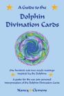 A Guide to the Dolphin Divination Cards: One Hundred and Two Oracle Readings Inspired by the Dolphins By Nancy E. Clemens Cover Image
