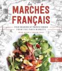 Les Marchés Francais: Four Seasons of French Dishes from the Paris Markets By Brian DeFehr, Pauline Boldt Cover Image