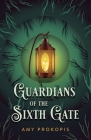 Guardians of the Sixth Gate By Amy Prokopis Cover Image