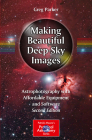 Making Beautiful Deep-Sky Images: Astrophotography with Affordable Equipment and Software (Patrick Moore Practical Astronomy) By Greg Parker Cover Image
