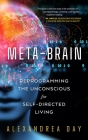 Meta-Brain: Reprogramming the Unconscious for Self-Directed Living By Alexandrea Day Cover Image