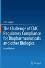 The Challenge of CMC Regulatory Compliance for Biopharmaceuticals By John Geigert Cover Image