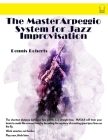 The Master Arpeggio System for Jazz Improvisation Cover Image