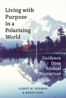 Living with Purpose in a Polarizing World: Guidance from Biblical Narratives Cover Image