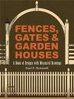 Fences, Gates and Garden Houses: A Book of Designs with Measured Drawings (Dover Architecture) By Carl F. Schmidt Cover Image